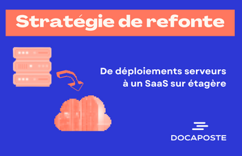 Stratégie produit - refonte technique et passage au SaaS @ Docaposte